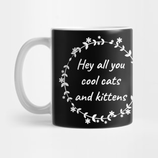 Hey All You Cool Cats And Kittens Mug